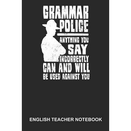 Grammar Police Pen English Teacher Notebook: Dotted Log Book For Teacher Or Language Lover: Grammar Police Journal Anything You Say Used Against Gift Paperback ()