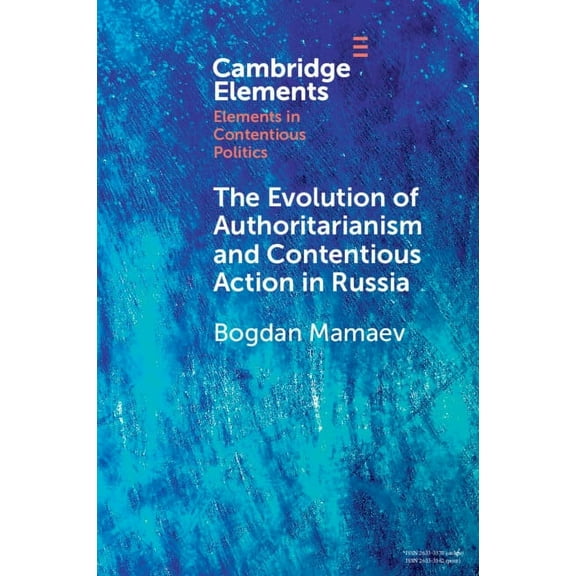 Elements in Contentious Politics The Evolution of Authoritarianism and Contentious Action in Russia, (Paperback)