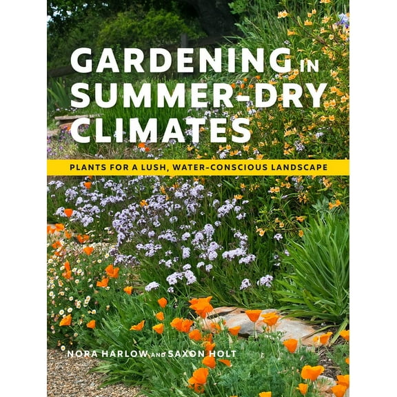 Gardening in Summer-Dry Climates: Plants for a Lush, Water-Conscious Landscape, (Paperback)