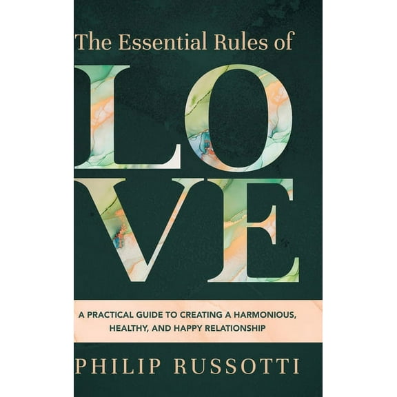The Essential Rules of Love: A Practical Guide to Creating a Harmonious, Healthy, and Happy Relationship, (Hardcover)