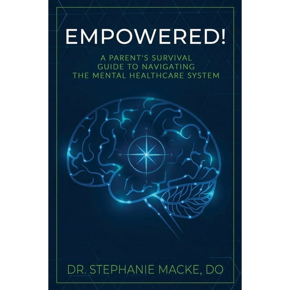 Empowered!: A Parent's Survival Guide to Navigating the Mental Healthcare System, (Paperback)