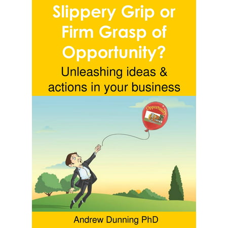 Slippery Grip or Firm Grasp of Opportunity? Unleashing ideas & actions in your business - (Best Home Business Ideas And Opportunities)