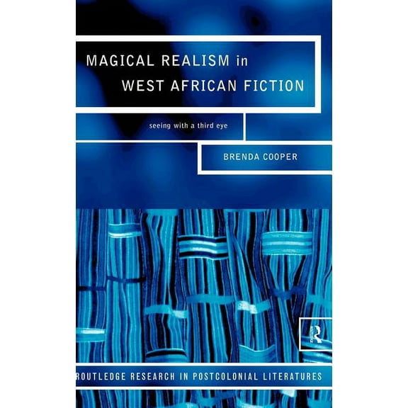 Routledge Research in Postcolonial Liter Magical Realism in West African Fiction, Book 1, (Hardcover)