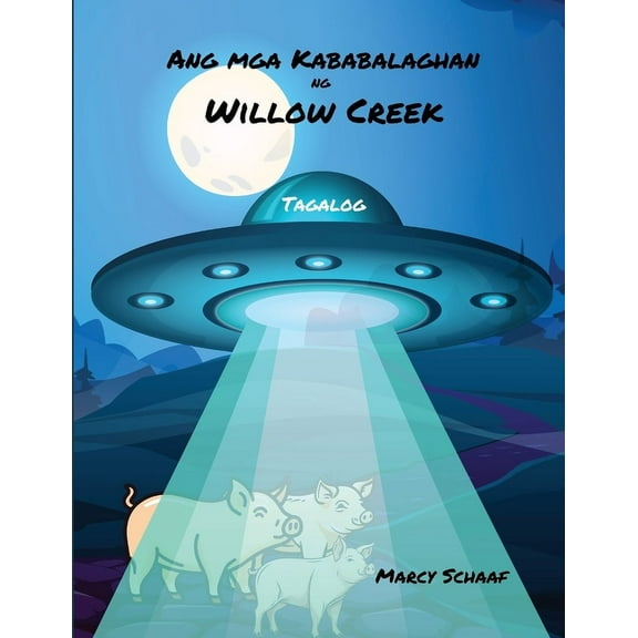 Tagalog Bilingual Ang mga Kababalaghan ng Willow Creek (Tagalog English Bilingual) The Wonders of Willow Creek, Book 17, (Paperback)