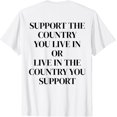 thumbnail image 1 of Support The Country You Live in or Live in The Country You Camiseta, 1 of 2