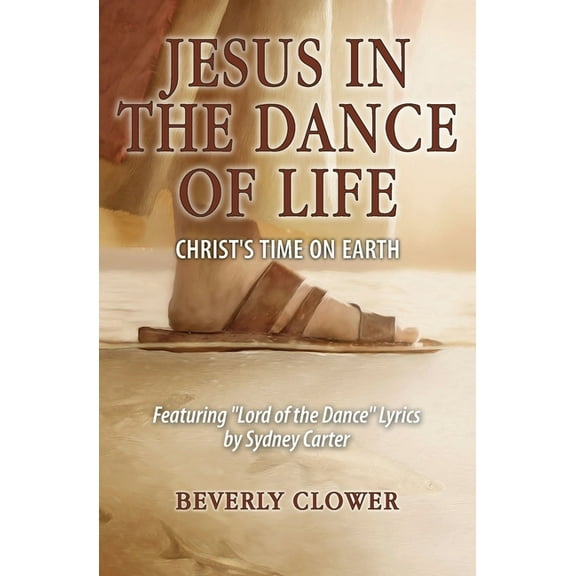 Jesus in the Dance of Life: Christ's Time on Earth, (Paperback)
