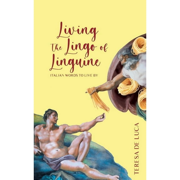 Living The Lingo of Linguine: Italian Words to Live By (Paperback)