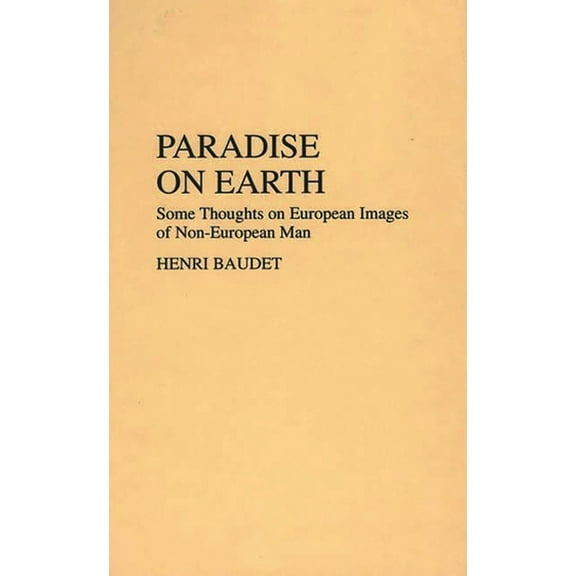 Paradise on Earth: Some Thoughts on European Images of Non-European Man, (Hardcover)