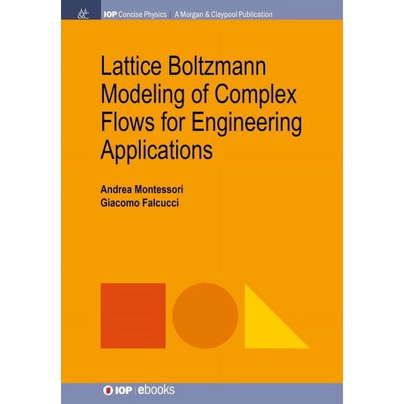 Iop Concise Physics: Lattice Boltzmann Modeling of Complex Flows for Engineering Applications (Hardcover)
