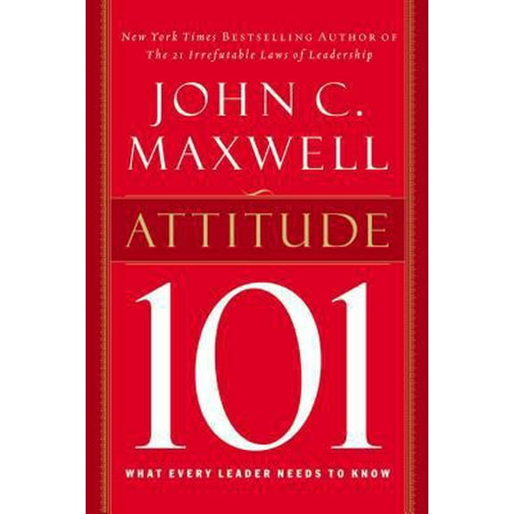 Pre-Owned Attitude 101: What Every Leader Needs to Know (Hardcover) 0785263500 9780785263500