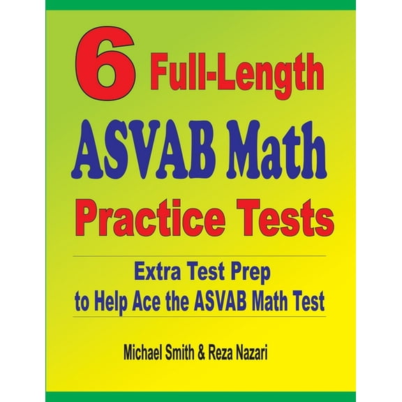 6 Full-Length ASVAB Math Practice Tests: Extra Test Prep to Help Ace the ASVAB Math Test, (Paperback)