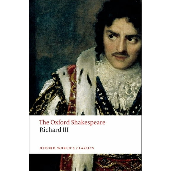 The ^Aoxford Shakespeare The Tragedy of King Richard III: The Oxford Shakespearethe Tragedy of King Richard III, (Paperback)
