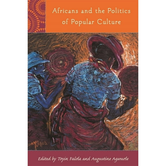Rochester Studies in African History and Africans and the Politics of Popular Culture, Book 42, (Hardcover)