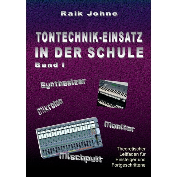 Tontechnik-Einsatz in der Schule - Band I: Theoretischer Leitfaden fÃ¼r Einsteiger und Fortgeschrittene, (Paperback)
