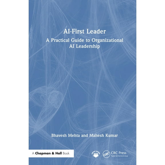 AI-First Leader: A Practical Guide to Organizational AI Leadership, (Hardcover)