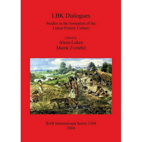BAR International: LBK Dialogues: Studies in the formation of the Linear Pottery Culture (Paperback)
