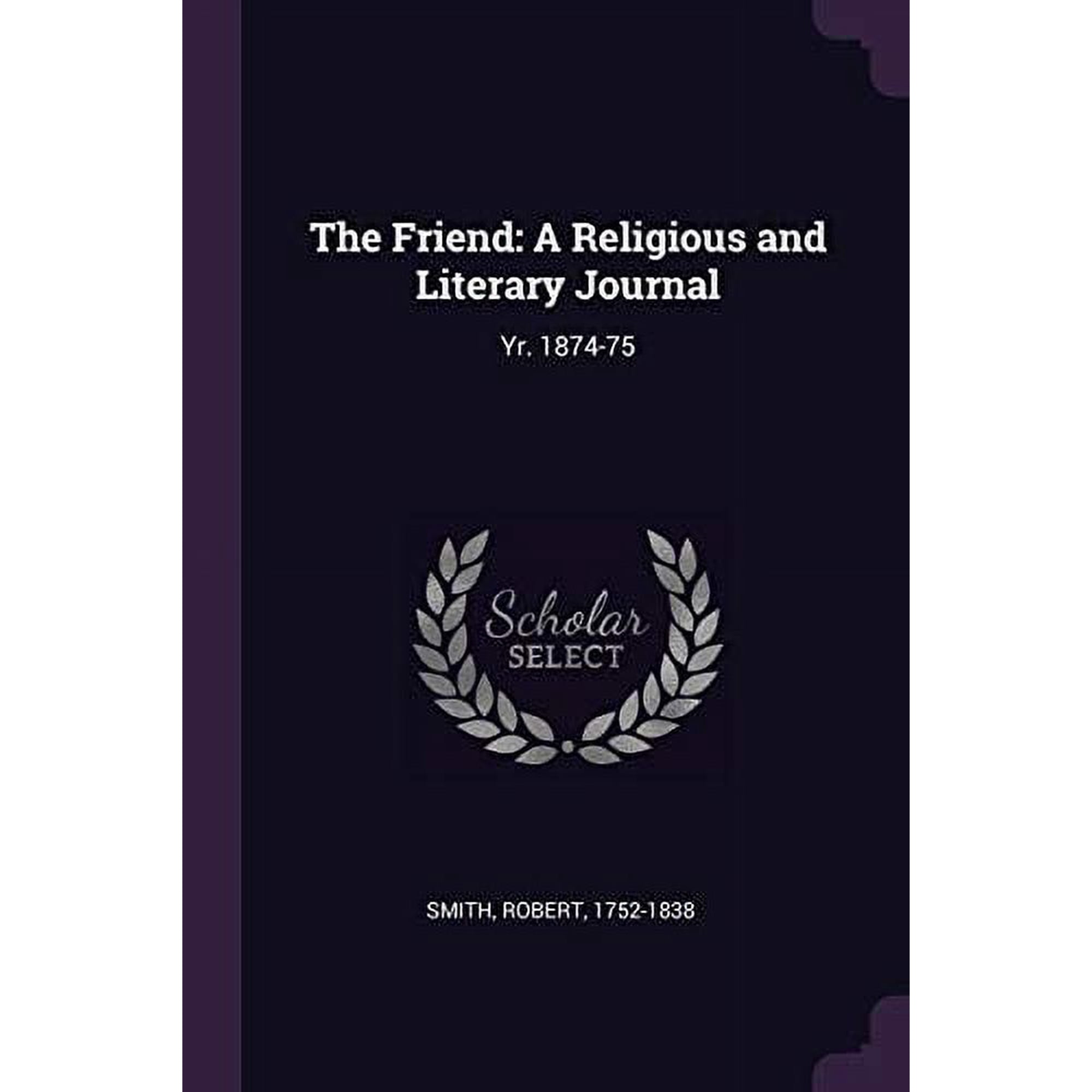 The Friend : A Religious and Literary Journal: Yr. 1874-75 (Paperback)