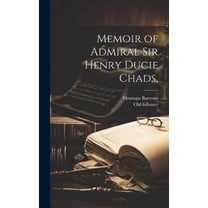 Memoir of Admiral Sir Henry Ducie Chads, (Hardcover)
