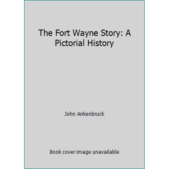 Pre-Owned The Fort Wayne Story: A Pictorial History (Hardcover) 0897810155 9780897810159