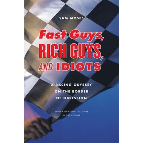 Pre-Owned Fast Guys, Rich Guys, and Idiots : A Racing Odyssey on the Border of Obsession (Paperback)