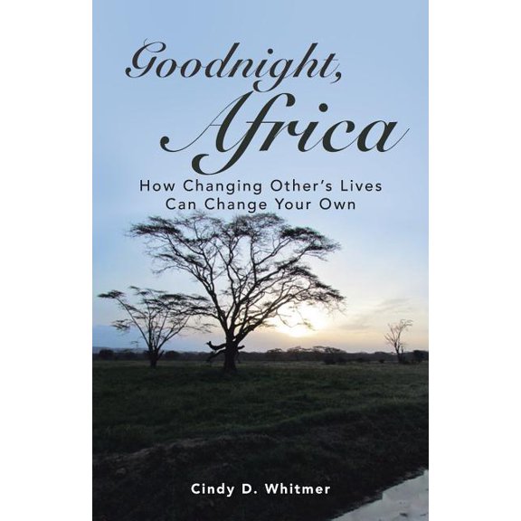 Goodnight, Africa: How Changing Other's Lives Can Change Your Own, (Paperback)
