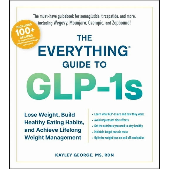 Everything(r) The Everything Guide to Glp-1s: Lose Weight, Build Healthy Eating Habits, and Achieve Lifelong Weight Management, (Paperback)