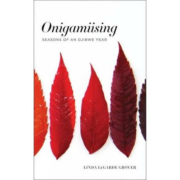 Onigamiising: Seasons of an Ojibwe Year, (Paperback)