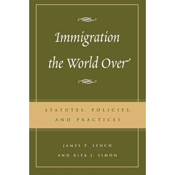 Immigration the World Over: Statutes, Policies, and Practices, (Paperback)