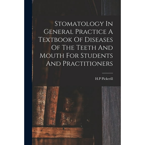 Stomatology In General Practice A Textbook Of Diseases Of The Teeth And Mouth For Students And Practitioners, (Paperback)