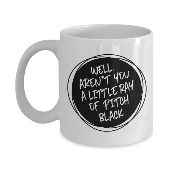 Well, Aren’t You A Little Ray Of Pitch Black? Funny Sarcastic Sayings Coffee & Tea Gift Mug For Sassy Friends & Edgy People