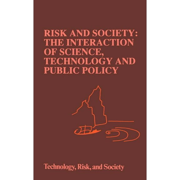 Risk, Governance and Society Risk and Society: The Interaction of Science, Technology and Public Policy, Book 6, (Hardcover)