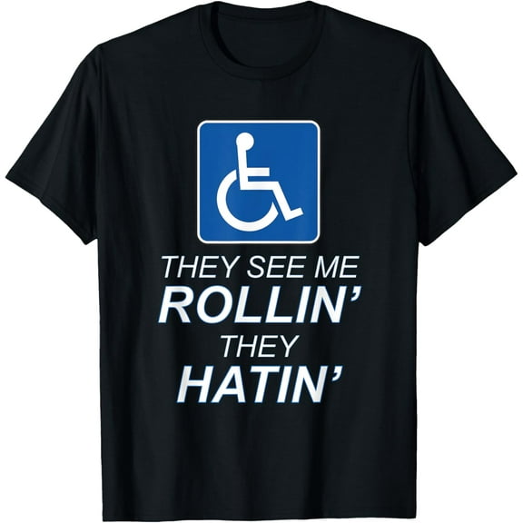 They See Me ROLLIN' - They HATIN' | Funny Wheelchair Graphic T-Shirt men and women can wear, black, white, gifts