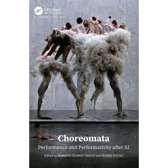 Choreomata: Performance and Performativity After AI, (Paperback)