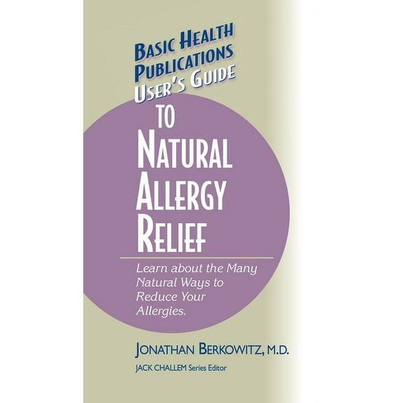 Basic Health Publications User's Guide User's Guide to Natural Allergy Relief: Learn about the Many Natural Ways to Reduce Your Allergies, (Hardcover)