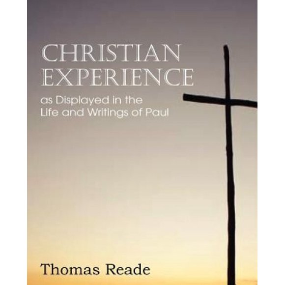 Christian Experience, as Displayed in the Life and Writings of Paul