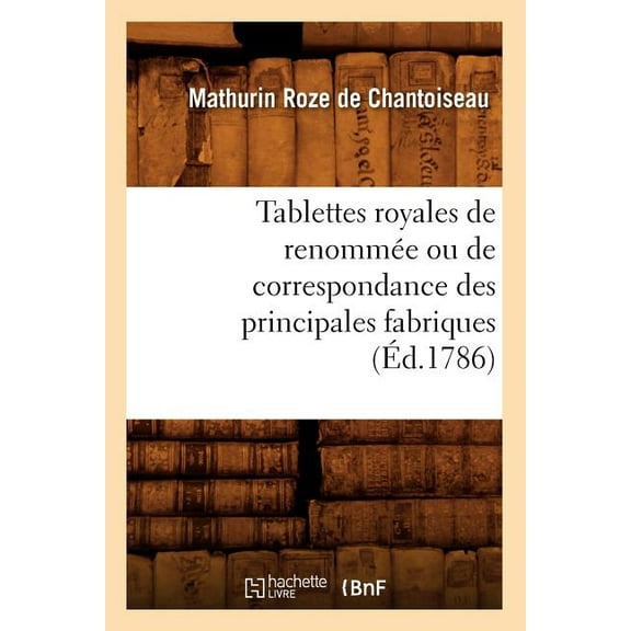 Sciences Sociales: Tablettes Royales de Renommée Ou de Correspondance Des Principales Fabriques (Éd.1786) (Paperback)