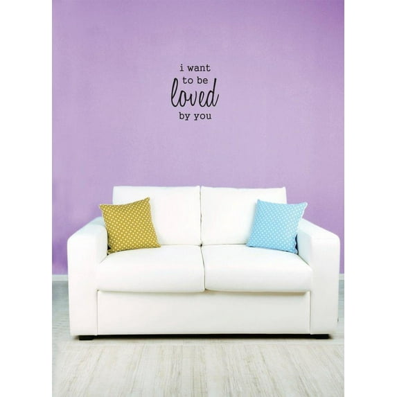 I Want To Be Loved By You Vinyl Wall Decal for Home - Dreams Beautiful Twinkle Life Eyes Sweet My Cute Wall Décor Bedroom Living Room Entry - Removable High Tact - Size: 12 In x 18 In