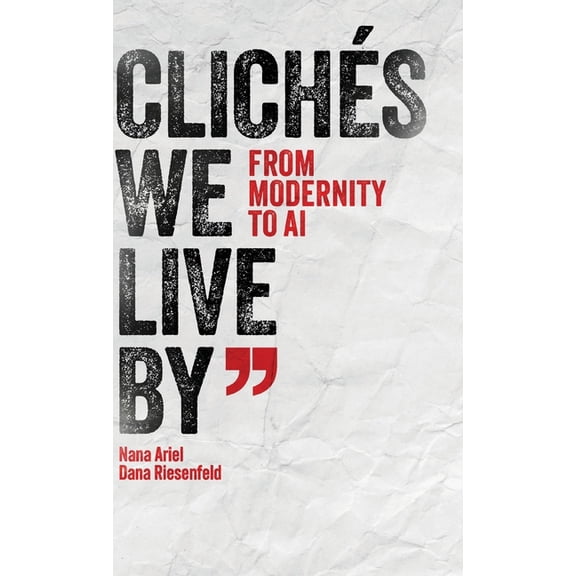 Clichés We Live by: From Modernity to AI, (Hardcover)