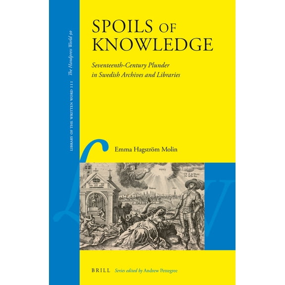 Library of the Written Word Spoils of Knowledge: Seventeenth-Century Plunder in Swedish Archives and Libraries, Book 111, (Hardcover)