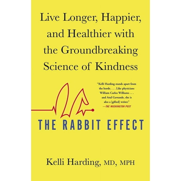 The Rabbit Effect: Live Longer, Happier, and Healthier with the Groundbreaking Science of Kindness, (Paperback)