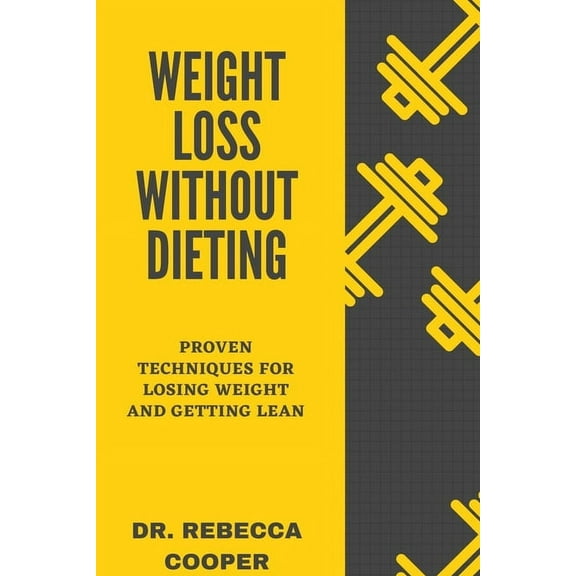 Weight Loss Without Dieting: Proven Methods for Losing Weight, Getting Lean Without Dieting (Paperback)