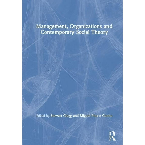 Management, Organizations and Contemporary Social Theory, (Hardcover)