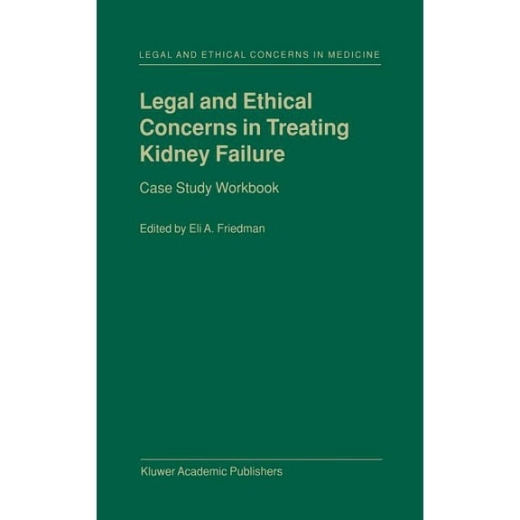 Legal and Ethical Concerns in Medicine Legal and Ethical Concerns in Treating Kidney Failure: Case Study Workbook, Book 1, (Hardcover)