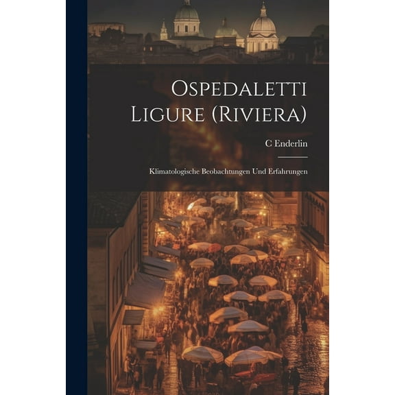 Ospedaletti Ligure (Riviera): Klimatologische Beobachtungen Und Erfahrungen (Paperback)