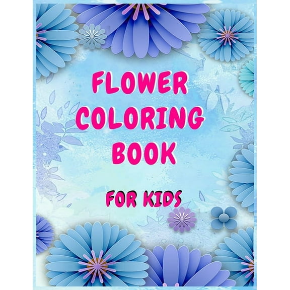 Flower coloring books for kids: A Children's Coloring Book for Any Ages, (Paperback)