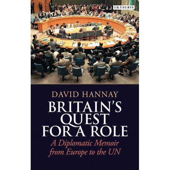 Britain's Quest for a Role: A Diplomatic Memoir from Europe to the UN, (Hardcover)