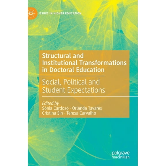 Issues in Higher Education Structural and Institutional Transformations in Doctoral Education: Social, Political and Student Expectations, (Hardcover)