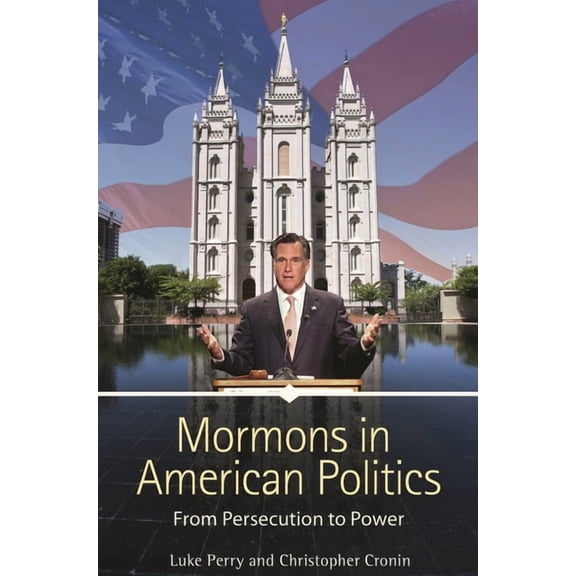 Mormons in American Politics: From Persecution to Power, (Hardcover)