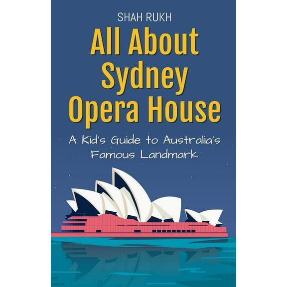 Educational Books for Kids All About Sydney Opera House: A Kid's Guide to Australia's Famous Landmark, Book 29, (Paperback)