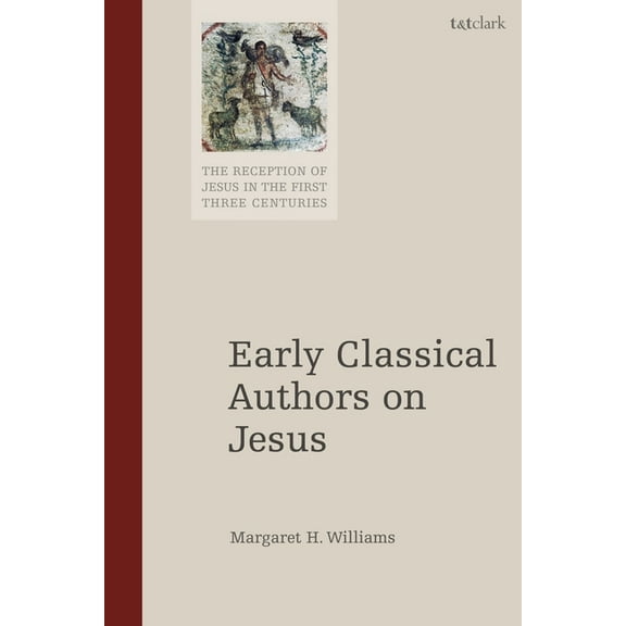 Reception of Jesus in the First Three Ce Early Classical Authors on Jesus, (Paperback)